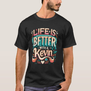 La Vie Est Meilleure Avec Un T-shirt KEVIN Drôle N
