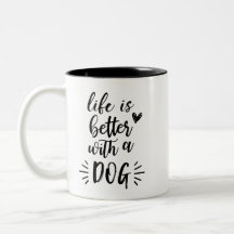 La vie est meilleure avec une tasse de chien