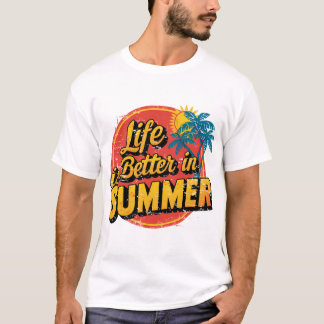 La Vie Est Meilleure En T-shirt Été