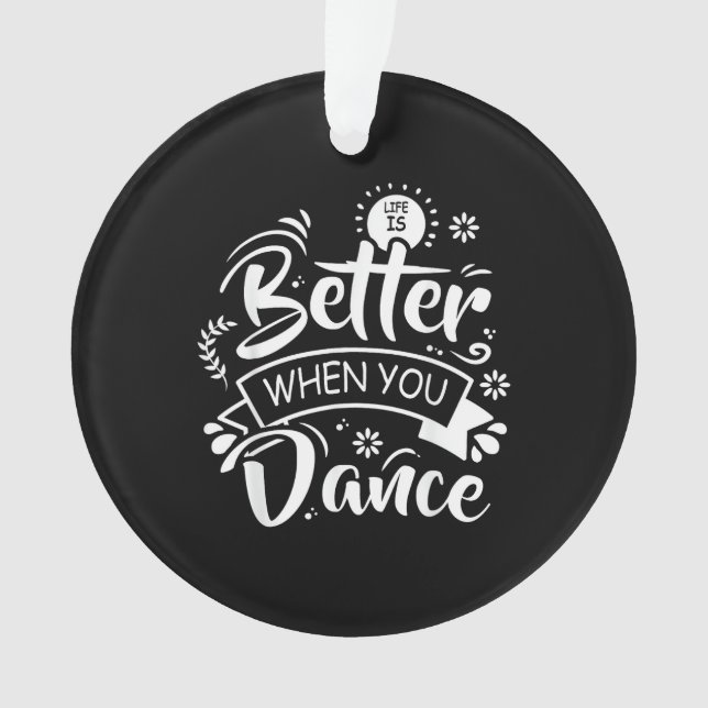 La vie est meilleure quand on danse Danseur drôle  (devant)