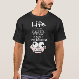 La Vie Est Une Simple Citation T-shirt