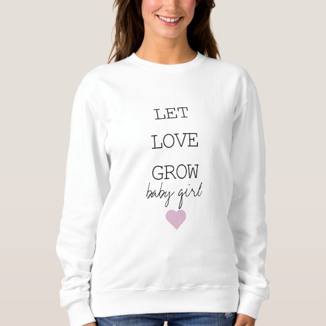 Laisser l'amour grandir bébé fille Sweatshirt (Devant)