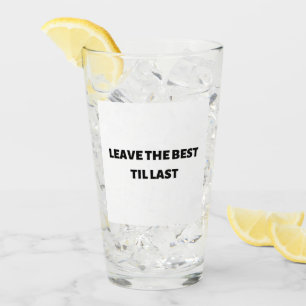 Laisser le meilleur jusqu'à dernier tasse de verre