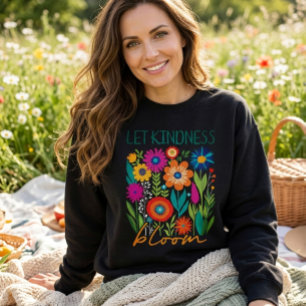 Laissez la gentillesse s'épanouir. sweatshirt
