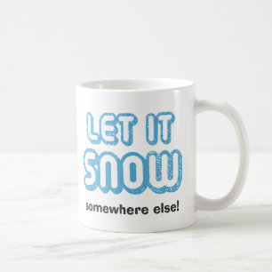 LAISSEZ-LE NEIGER AILLEURS ! Drôle Mug d'hiver