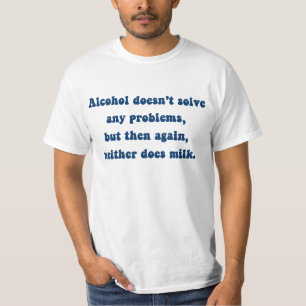 L'alcool ne résout aucun problème, Lait ? T-shirt