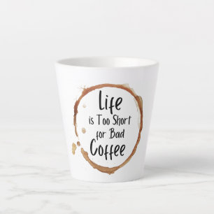 Latte La vie est trop courte pour une mauvaise tasse de