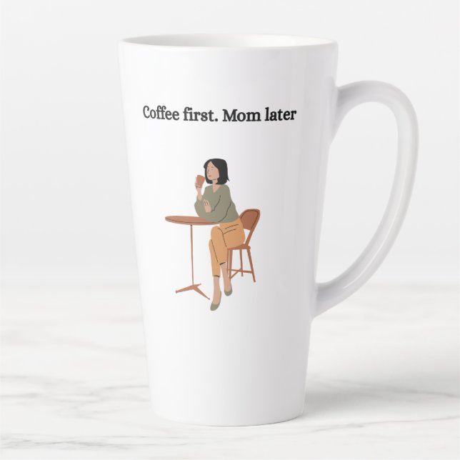 Latte Tasse Café d'abord. Maman plus tard  (Droite)