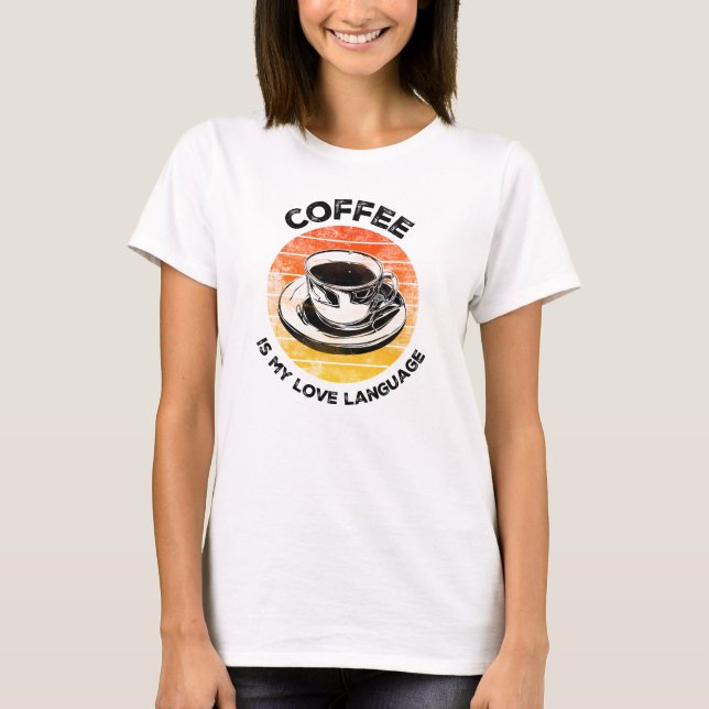 Le café est ma langue d'amour T-shirt (Devant)