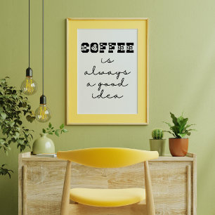 Le Café Est Toujours Une Bonne Idée Drôle Poster