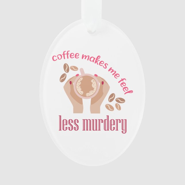 Le café me fait me sentir moins meurtrier et drôle (devant)