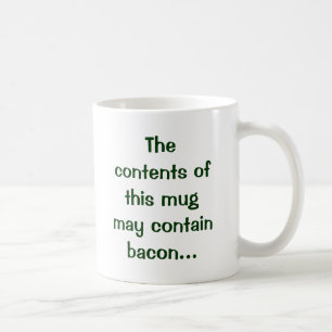 Le contenu de cette tasse peut contenir le lard…