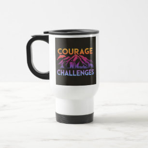 "Le Courage fait face aux défis" Travel Coffee Mug