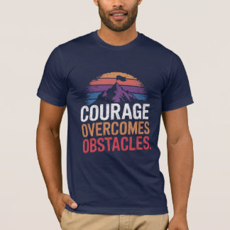 Le courage surmonte les obstacles. T-shirt