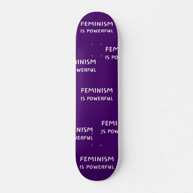 Le féminisme est puissant - skateboard (Devant)