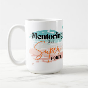 Le mentorat est ma tasse de super puissance