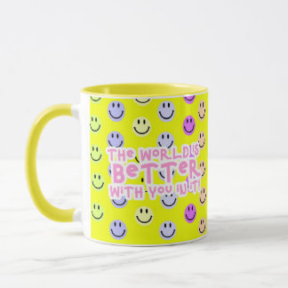 Le monde est meilleur avec vous dans la tasse
