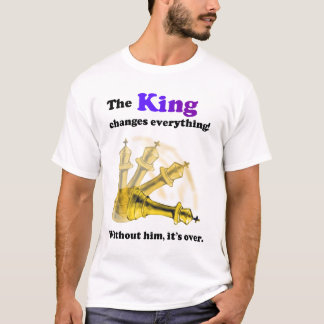 Le roi change tout. T-Shirt d'échecs