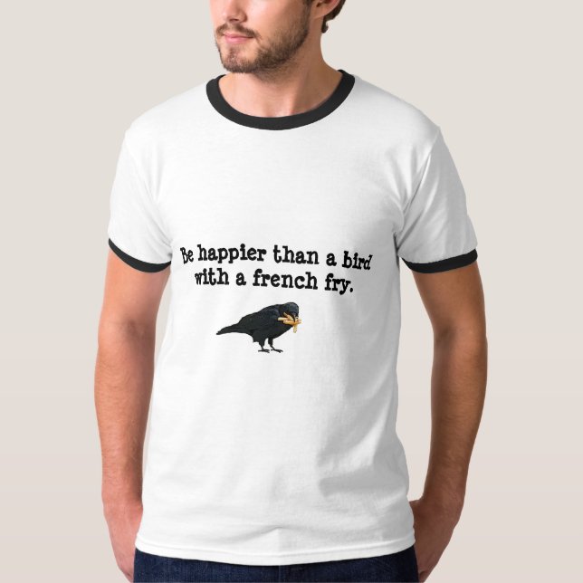 Le T-shirt avec soit plus heureux qu'un oiseau (Devant)