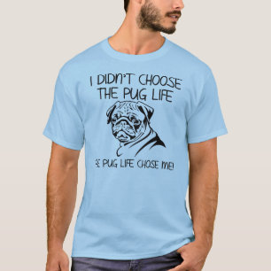 Le T-Shirt Drôle La Vie De Pug M'a Choisi