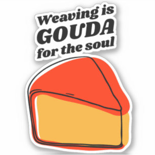 Le tissage est Gouda pour l'âme Sticker