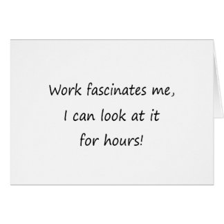 Le travail me fascine