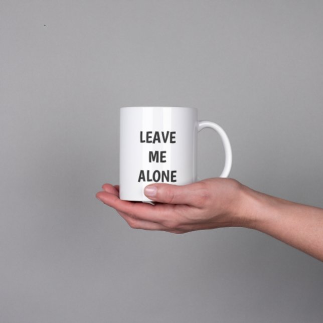 Leave Me Alone Funny Quote Mug (Créateur téléchargé)