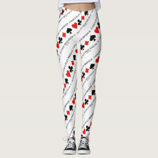 Leggings I Only Play Bridge On Days That End