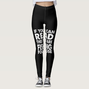 Leggings if you can read this you're fishing too close