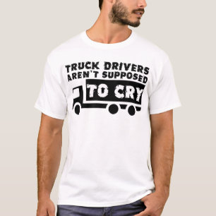 Les camionneurs ne sont pas censés pleurer T-shirt