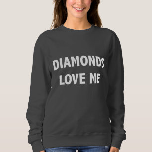 Les diamants m'aiment sweat shirt