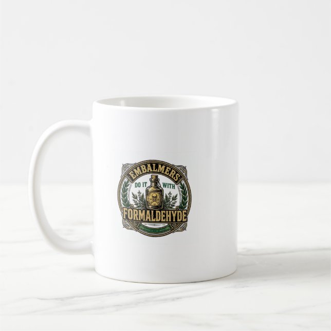 Les Embaumeurs Le Font Avec Du Formaldéhyde Mug Dr (Gauche)