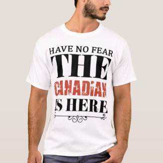 les hae aucune crainte le Canadien est ici T-shirt