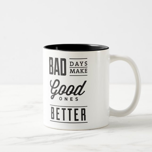Les mauvais jours rendent les bons meilleurs Mug (Droit)