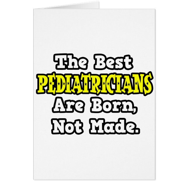 Les Meilleurs Pédiatres Sont Nés, Non Fabriqués (Devant)