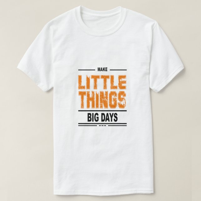 Les petites choses font les grands jours - T-shirt (Design devant)
