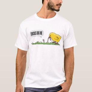 Les poussins me creusent T-shirt