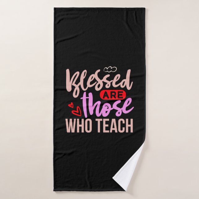 Les Professeurs Sont Heureux Ceux Qui Enseignent (Serviette de bain)