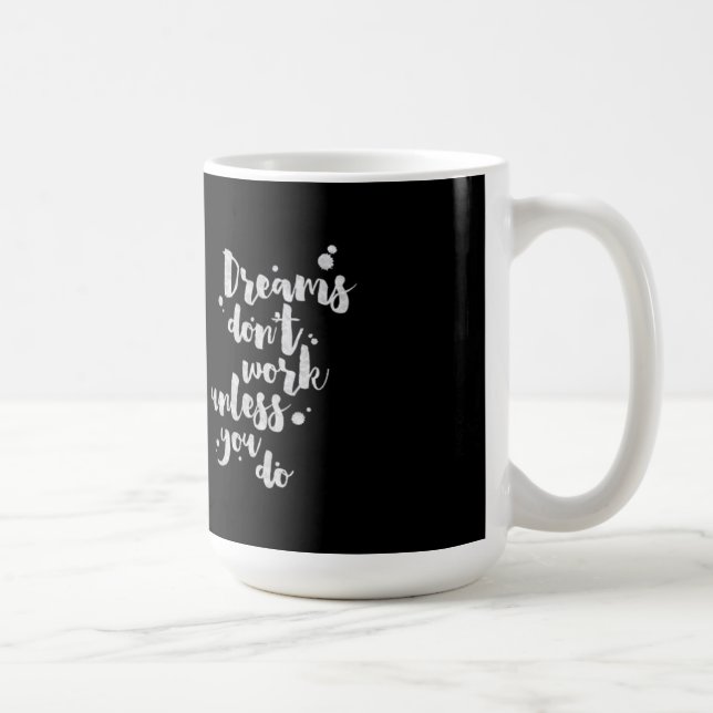 Les rêves ne fonctionnent pas à moins que - tasse (Droite)