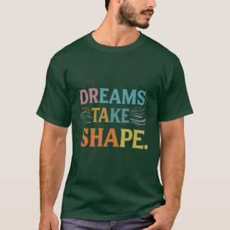 Les rêves prennent forme Inspirant T-Shirt Design