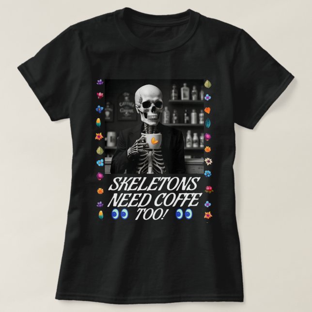 Les Skeletons Ont Aussi Besoin De Café ! T-shirt (Design devant)