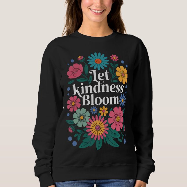 Let kindness bloom. Sweatshirt (Devant)