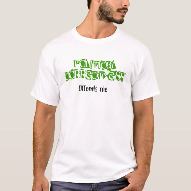L'exactitude politique m'offense T-shirt (Devant)