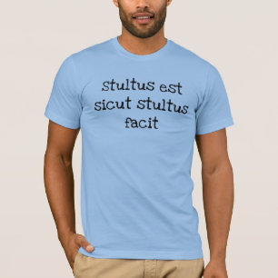 L'expression latine T-Shirt Stupid est aussi stupi