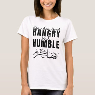 L'humeur du Ramadan est fâchée mais humble T-shirt