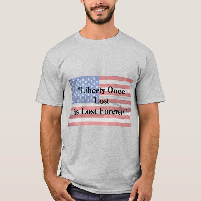 Liberty Once Lost is is Forever T-Shirt (Devant)