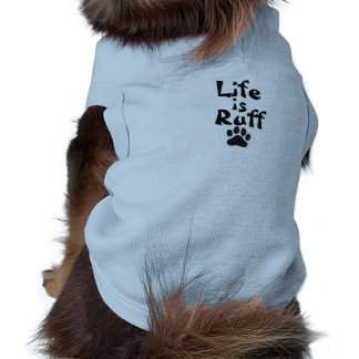 Life is Ruff tshirt pour les petits chiens