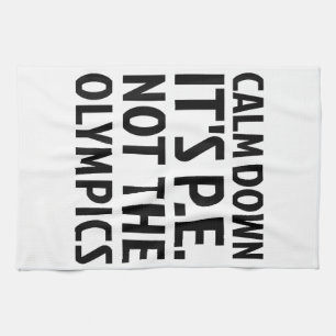 Linge De Cuisine Calm Down It's PE Not The Olympics Physique Educat