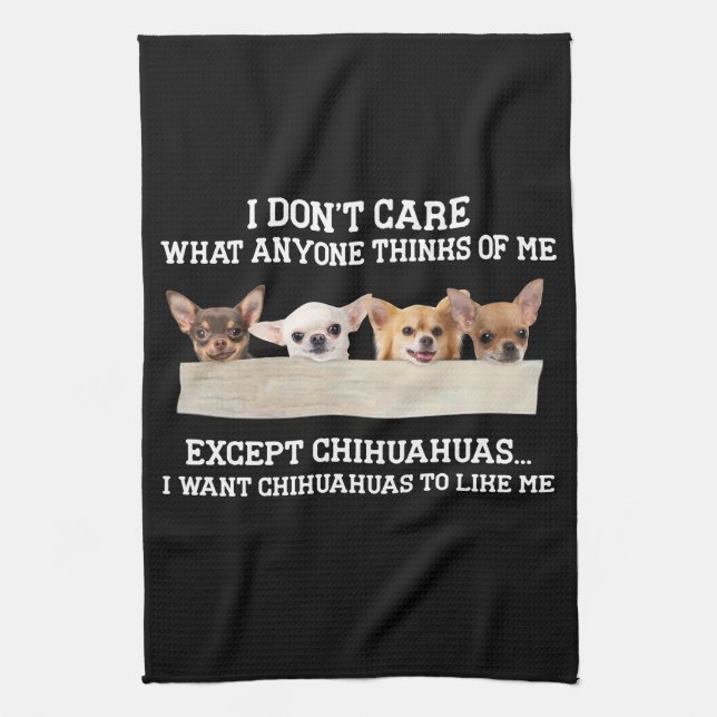Linge De Cuisine Chihuahua Je me fiche de ce que quiconque pense de (Vertical)