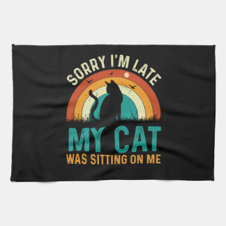 Linge De Cuisine Désolé d'être en retard Mon chat était assis sur m